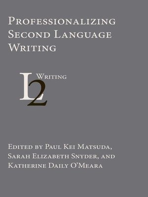 cover image of Professionalizing Second Language Writing